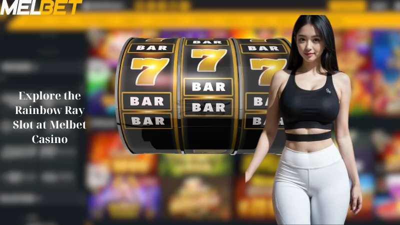 Explore the Rainbow Ray Slot at Melbet Casino