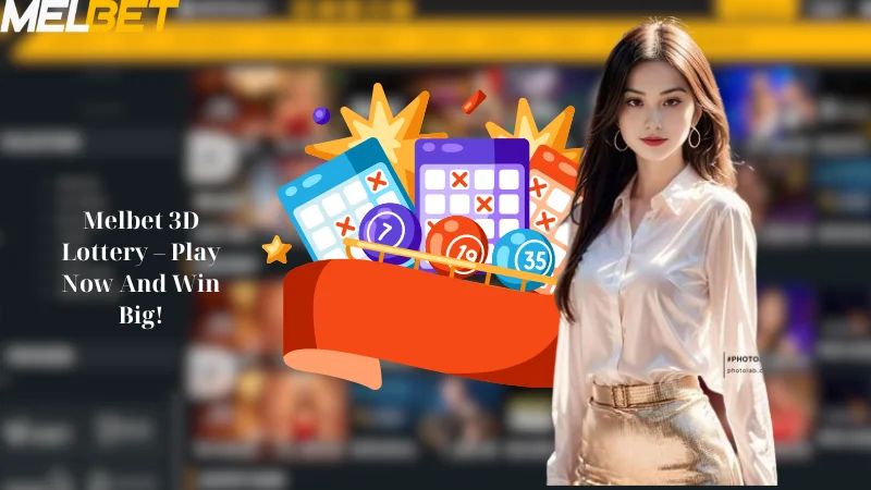 Melbet 3D Lottery - Play Now And Win Big!