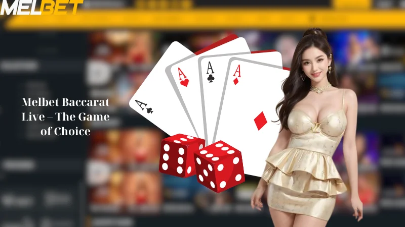 Melbet Baccarat Live - The Game of Choice