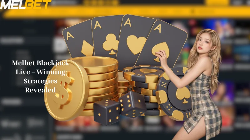 Melbet Blackjack Live - Winning Strategies Revealed