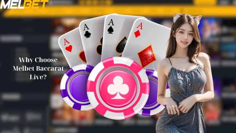 Why Choose Melbet Baccarat Live?